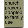 Church Prayers Adapted To Family Use door Church prayers
