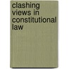 Clashing Views in Constitutional Law door Thomas Hickey