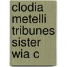 Clodia Metelli Tribunes Sister Wia C door Marilyn B. Skinner