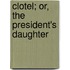 Clotel; Or, The President's Daughter
