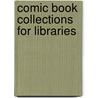 Comic Book Collections For Libraries door Jody Condit Fagan