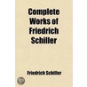 Complete Works Of Friedrich Schiller door Friedrich Schiller