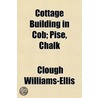 Cottage Building In Cob; Pise, Chalk door Sir Williams-Ellis Clough