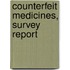 Counterfeit Medicines, Survey Report