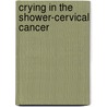 Crying in the Shower-Cervical Cancer door Pamela Ayer