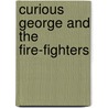 Curious George And The Fire-Fighters by Margret H.A. Rey