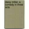 Daisy Miller, A Comedy In Three Acts door Jr. James Henry