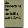 De Senectute, De Amicitia, Paradoxa by Marcus Tullius Cicero