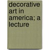 Decorative Art In America; A Lecture door Cscar Wilde