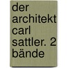 Der Architekt Carl Sattler. 2 Bände door Benedikt Maria Scherer