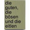 Die Guten, Die Bösen Und Die Eitlen door Alexander Linden