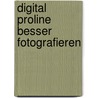 Digital ProLine Besser Fotografieren door Beate Zöllner
