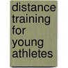 Distance Training For Young Athletes by Garth Gilmour