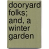 Dooryard Folks; And, A Winter Garden door Amanda Bartlett Harris
