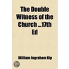Double Witness Of The Church 17th Ed by William Ingraham Kip