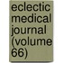 Eclectic Medical Journal (Volume 66)