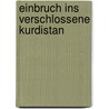 Einbruch ins verschlossene Kurdistan door Gottfried Johannes Müller