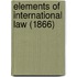 Elements Of International Law (1866)