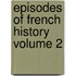 Episodes Of French History  Volume 2