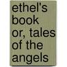 Ethel's Book Or, Tales Of The Angels by Frederick William Faber