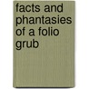Facts And Phantasies Of A Folio Grub by Herbert Compton