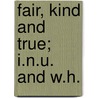 Fair, Kind And True; I.N.U. And W.H. door John [Duggan