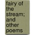 Fairy of the Stream; And Other Poems