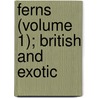 Ferns (Volume 1); British And Exotic door Edward Joseph Lowe