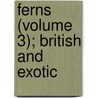 Ferns (Volume 3); British and Exotic door Edward Joseph Lowe