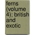 Ferns (Volume 4); British and Exotic