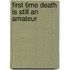 First Time Death Is Still An Amateur