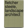 Fletcher Steele, Landscape Architect door Robin Karson