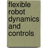 Flexible Robot Dynamics and Controls by Rush D. Robinett Iii