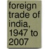 Foreign Trade of India, 1947 to 2007