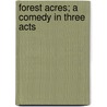 Forest Acres; A Comedy in Three Acts by Fannie Barnett Linsky