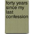 Forty Years Since My Last Confession