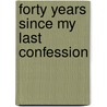 Forty Years Since My Last Confession by Jean Colgan Gould