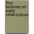 Four Lectures On Early Child-Culture