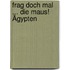 Frag doch mal ... die Maus! Ägypten