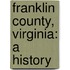 Franklin County, Virginia: A History