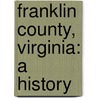 Franklin County, Virginia: A History by Wingfield