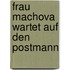Frau Machova wartet auf den Postmann