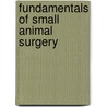 Fundamentals Of Small Animal Surgery door Hun-Young Yoon
