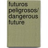 Futuros peligrosos/ Dangerous Future door Elia Barceló