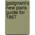 Galignani's New Paris Guide For 1867