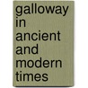 Galloway In Ancient And Modern Times door Peter Handyside Mackerlie
