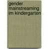 Gender Mainstreaming im Kindergarten door Tanja Draeger