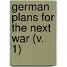 German Plans For The Next War (V. 1) by John de Barth Walbach Gardiner