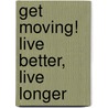 Get Moving! Live Better, Live Longer door Ruth K.M.D. Anderson
