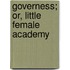 Governess; Or, Little Female Academy